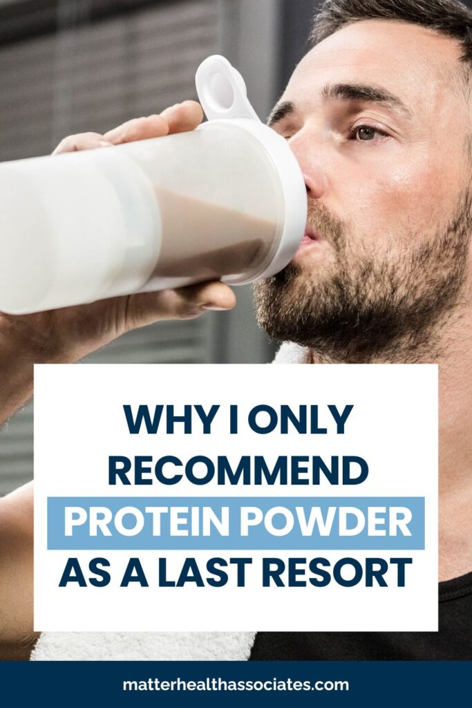 A man drinking protein shake with text overlay "Why I Only Recommend Protein Powder as a Last Resort"