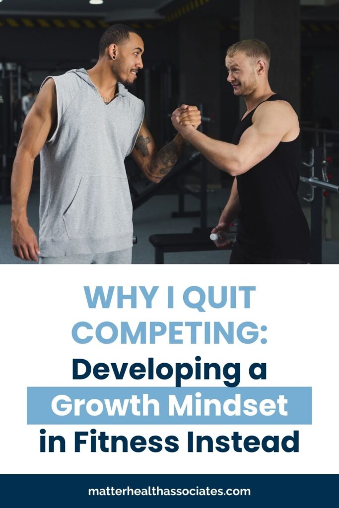 two men in gym with text overlay "Why I Quit Competing:Developing a Growth Mindset
in Fitness Instead"