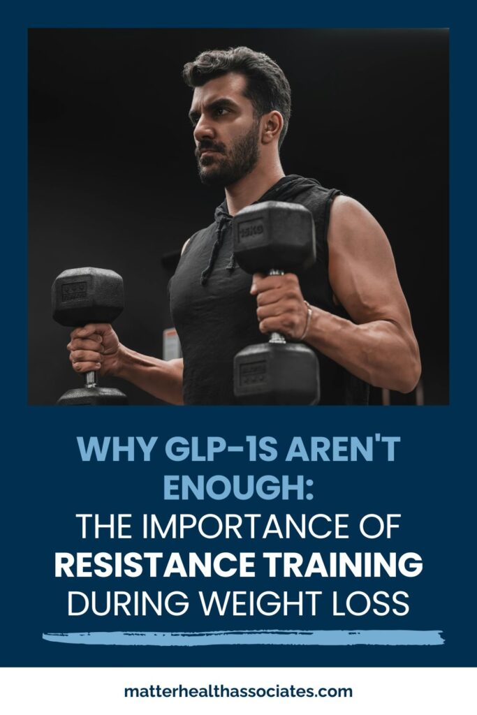 Pinterest pin graphic for Matter Health Associates titled 'Why GLP-1s Aren't Enough: The Importance of Resistance Training During Weight Loss,' featuring a man doing dumbbell curls.