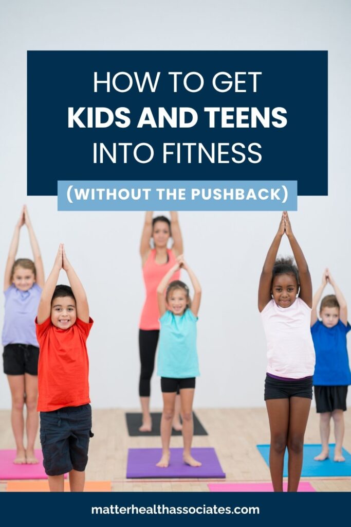 Pinterest pin with text overlay reading "How to Get Kids and Teens Into Fitness (Without the Pushback)" featuring children doing yoga and stretching exercises.
