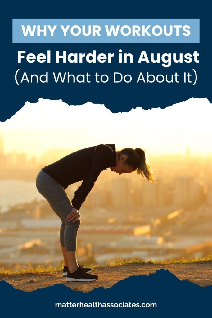 an exhausted female runner at sunset with text, "WHY YOUR WORKOUTS Feel Harder in August (And What to Do About It).